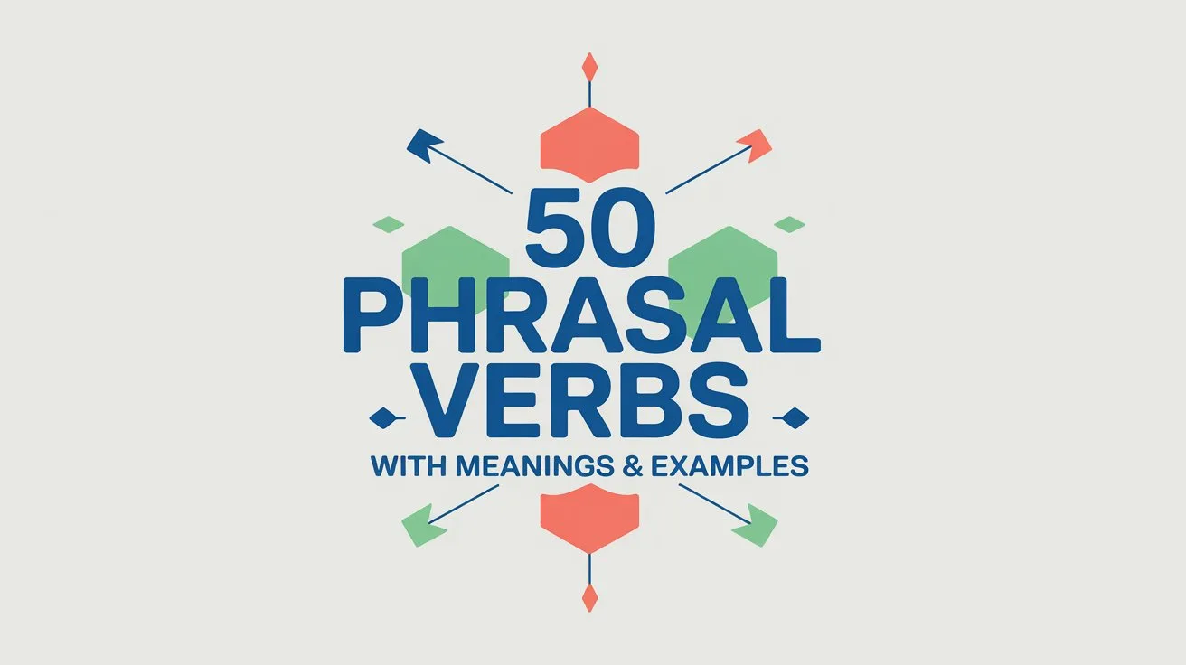 50 Phrasal Verbs with Meanings and Examples