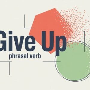 Give Up Phrasal Verb