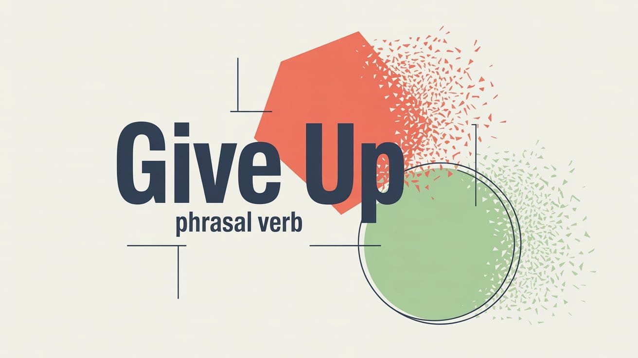 Give Up Phrasal Verb