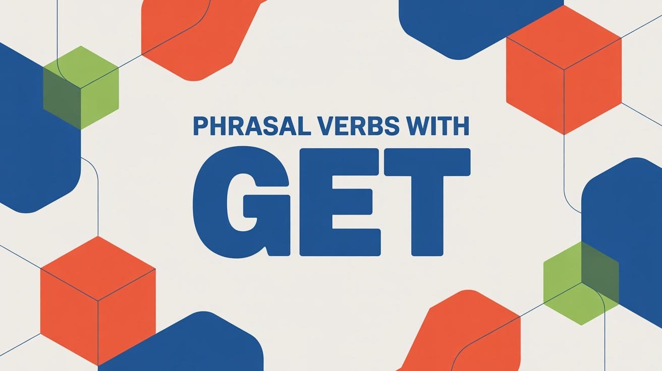 Phrasal Verbs with Get