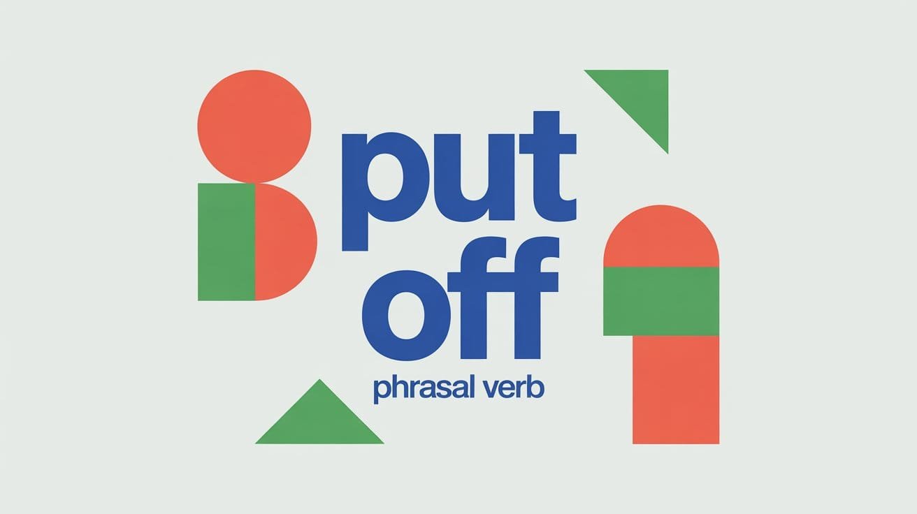 Put Off Phrasal Verb