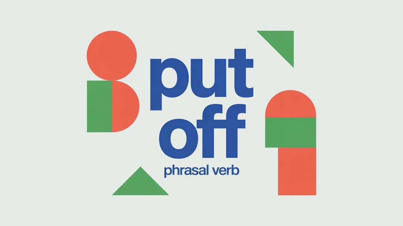 Put Off Phrasal Verb
