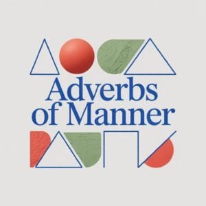 Adverbs of Manner