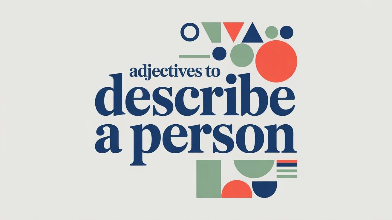 Adjectives to Describe a Person: 125 Useful Words & Examples