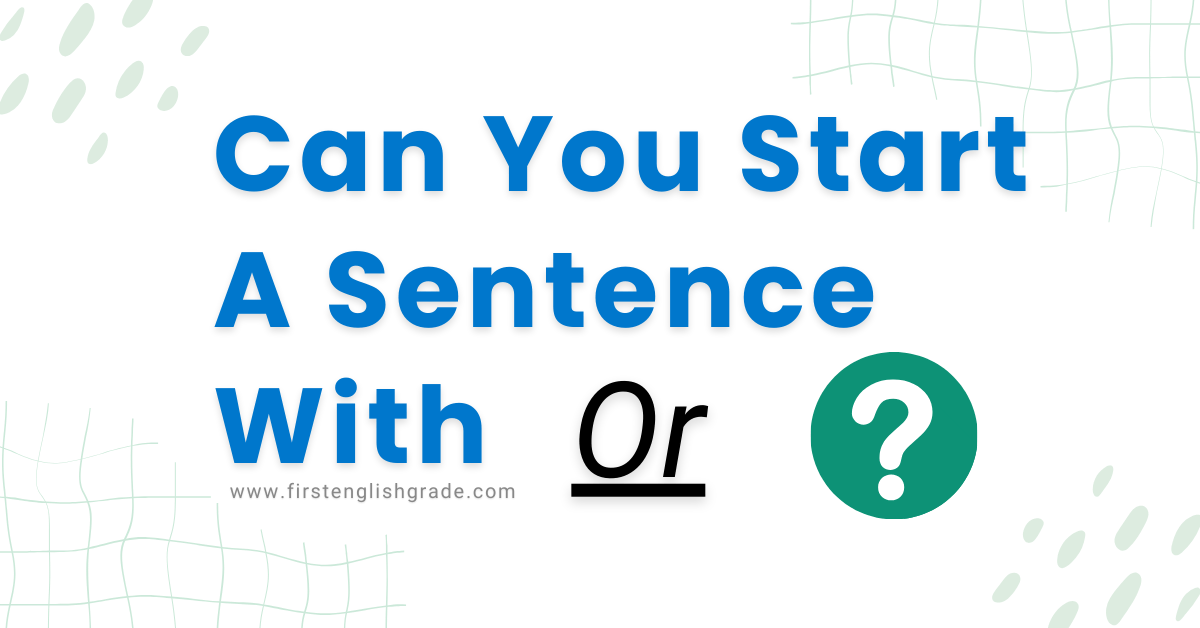 Can you start a sentence with Or