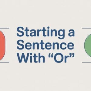 Can You Start a Sentence with Or