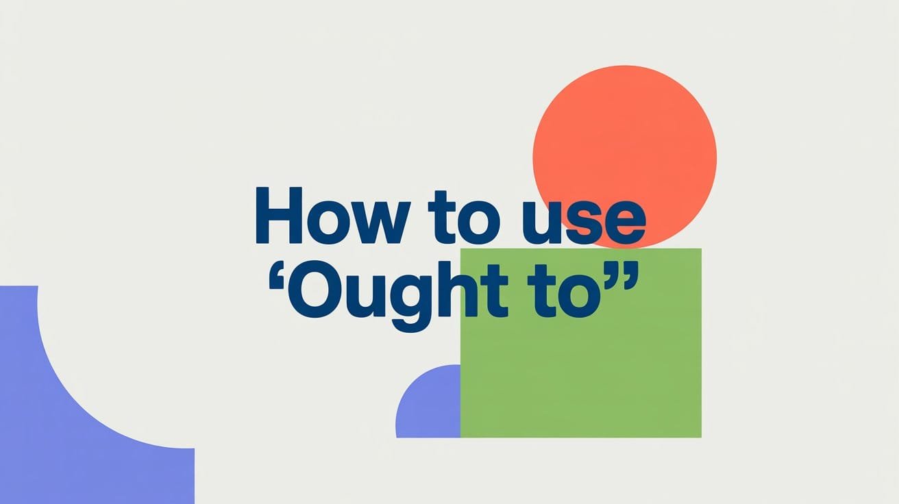 How to Use ‘Ought To’: Meaning, Examples, and Usage