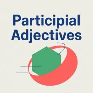 Participial Adjectives