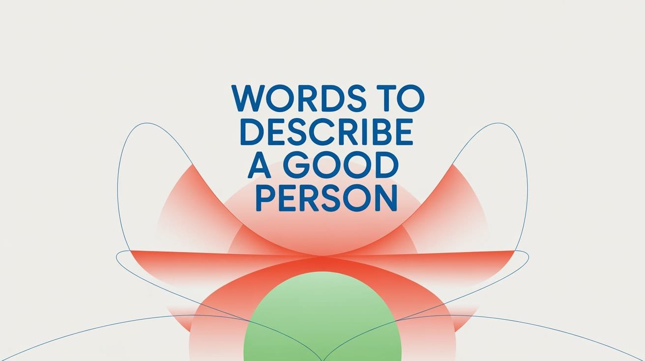 75+ Words to Describe a Good Person: Traits, Behavior & Phrases