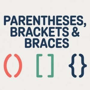 Parentheses, Brackets, and Braces