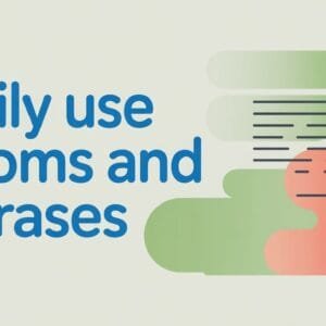 Daily Use Idioms and Phrases in English