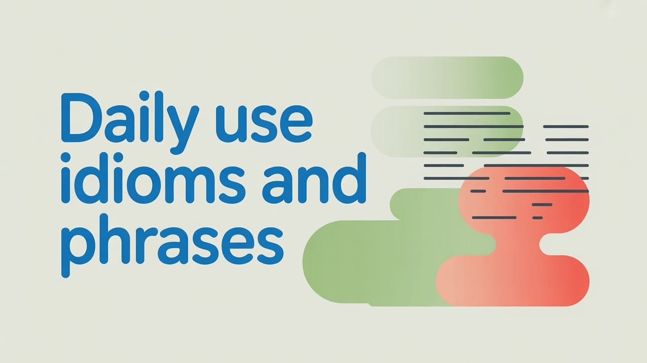 Daily Use Idioms and Phrases in English