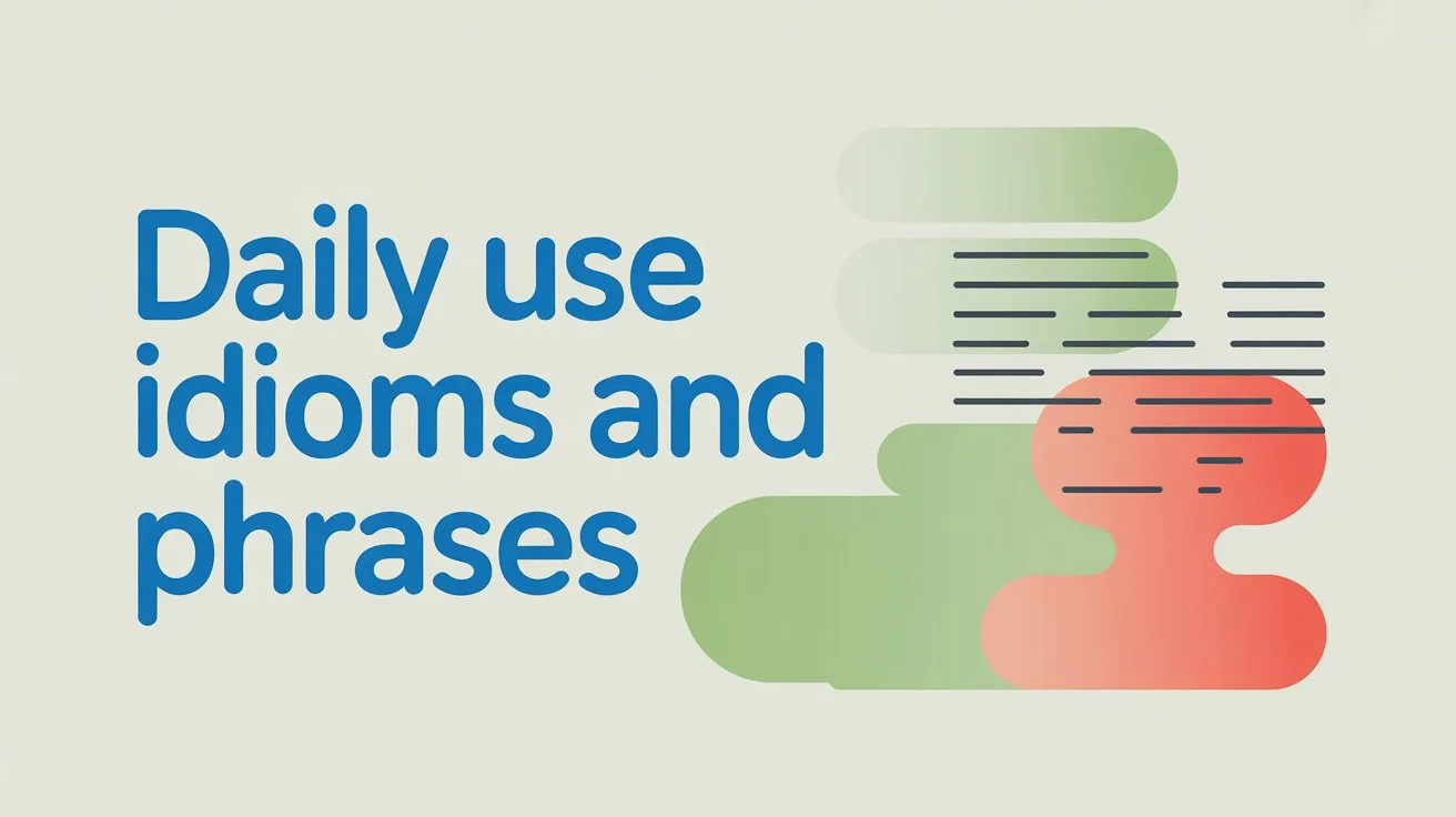 Daily Use Idioms and Phrases in English