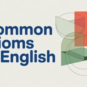 Common English Idioms with Meaning and Examples