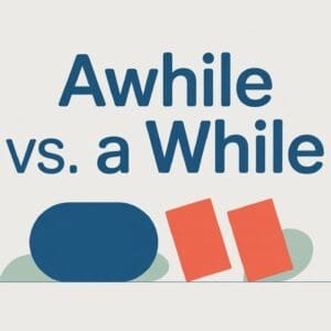 Awhile vs. A While