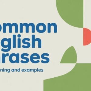 Common English Phrases with Meaning and Examples