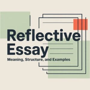 Reflective Essay Meaning, Structure, and Examples