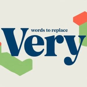 Words to Replace Very- Stronger Alternatives